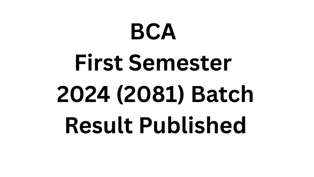 BCA First Semester 2024 (2081) Batch Result Published
